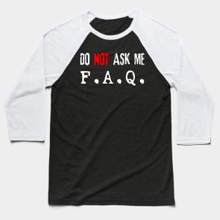 Do NOT Ask Me F.A.Q. (white) Baseball T-Shirt